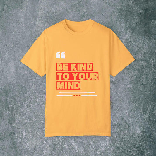 Be Kind to Your Mind Unisex T-Shirt - Motivational Apparel
