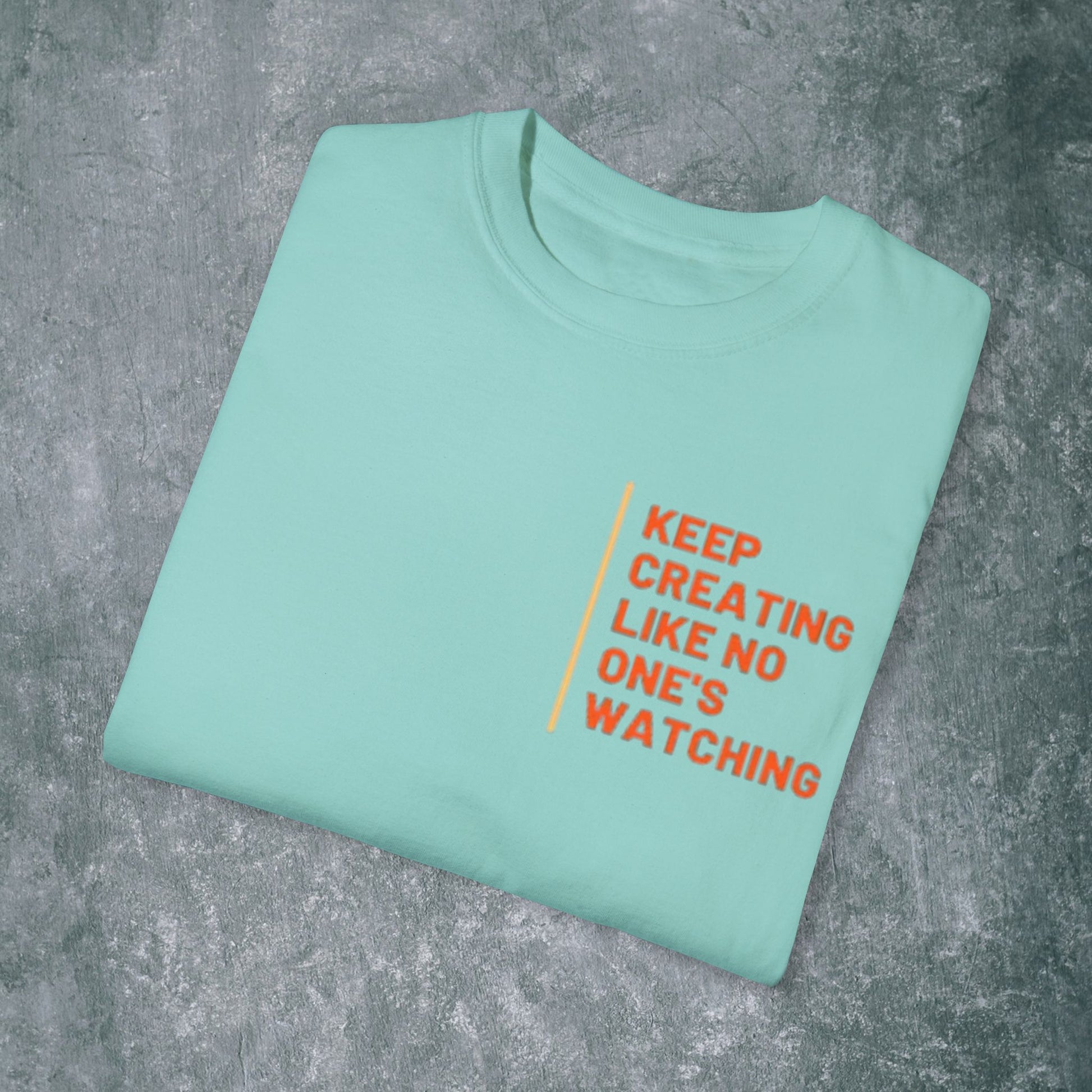 Art-Inspired Unisex Garment-Dyed T-Shirt with Back Print- 'Keep Creating Like No One's Watching'