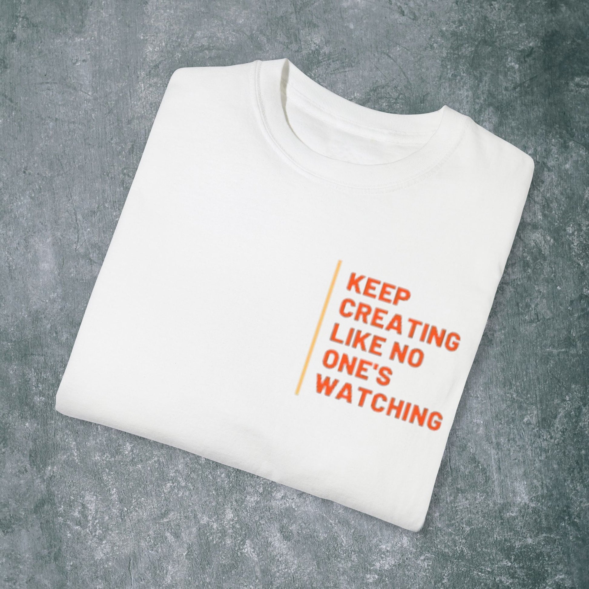Art-Inspired Unisex Garment-Dyed T-Shirt with Back Print- 'Keep Creating Like No One's Watching'