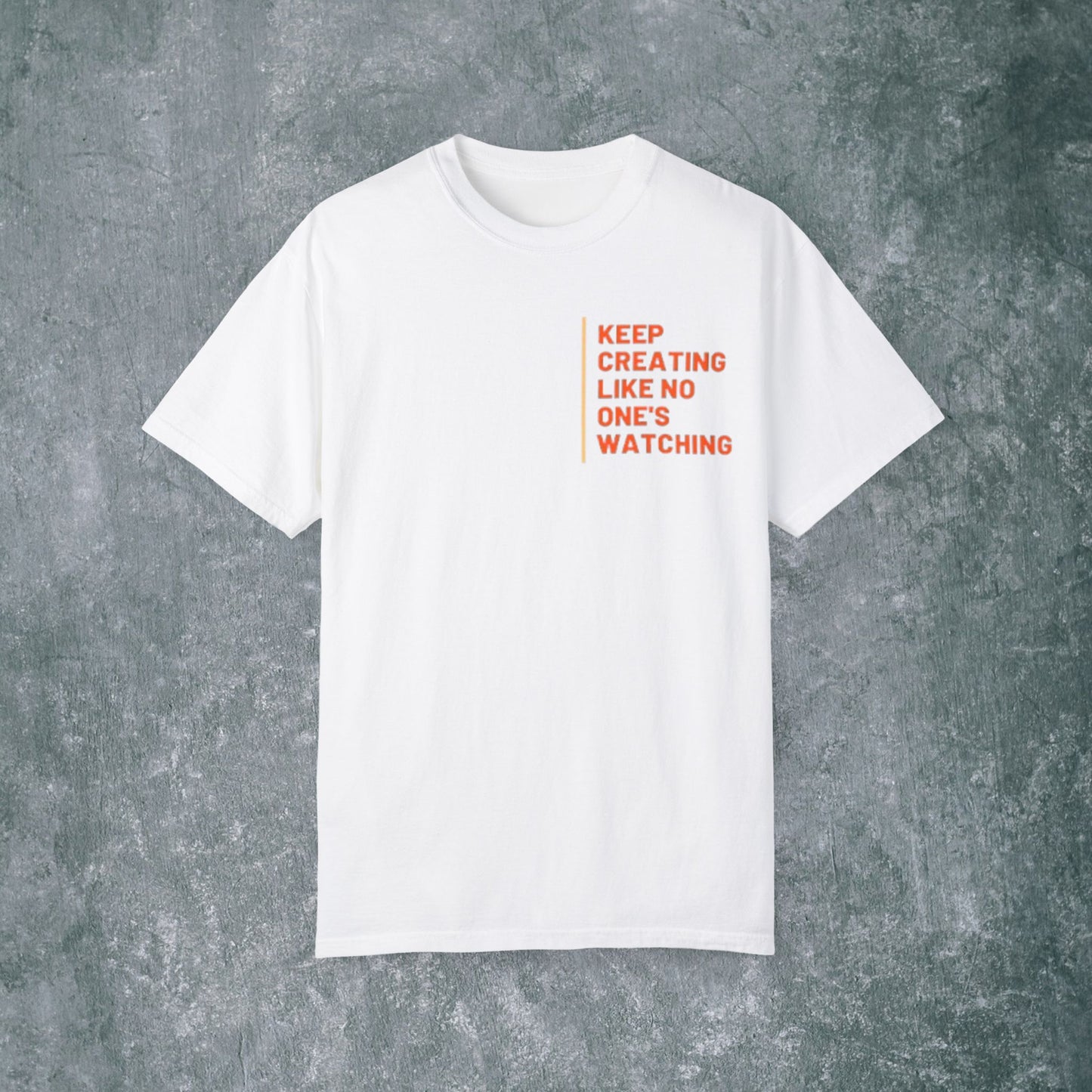 Art-Inspired Unisex Garment-Dyed T-Shirt with Back Print- 'Keep Creating Like No One's Watching'