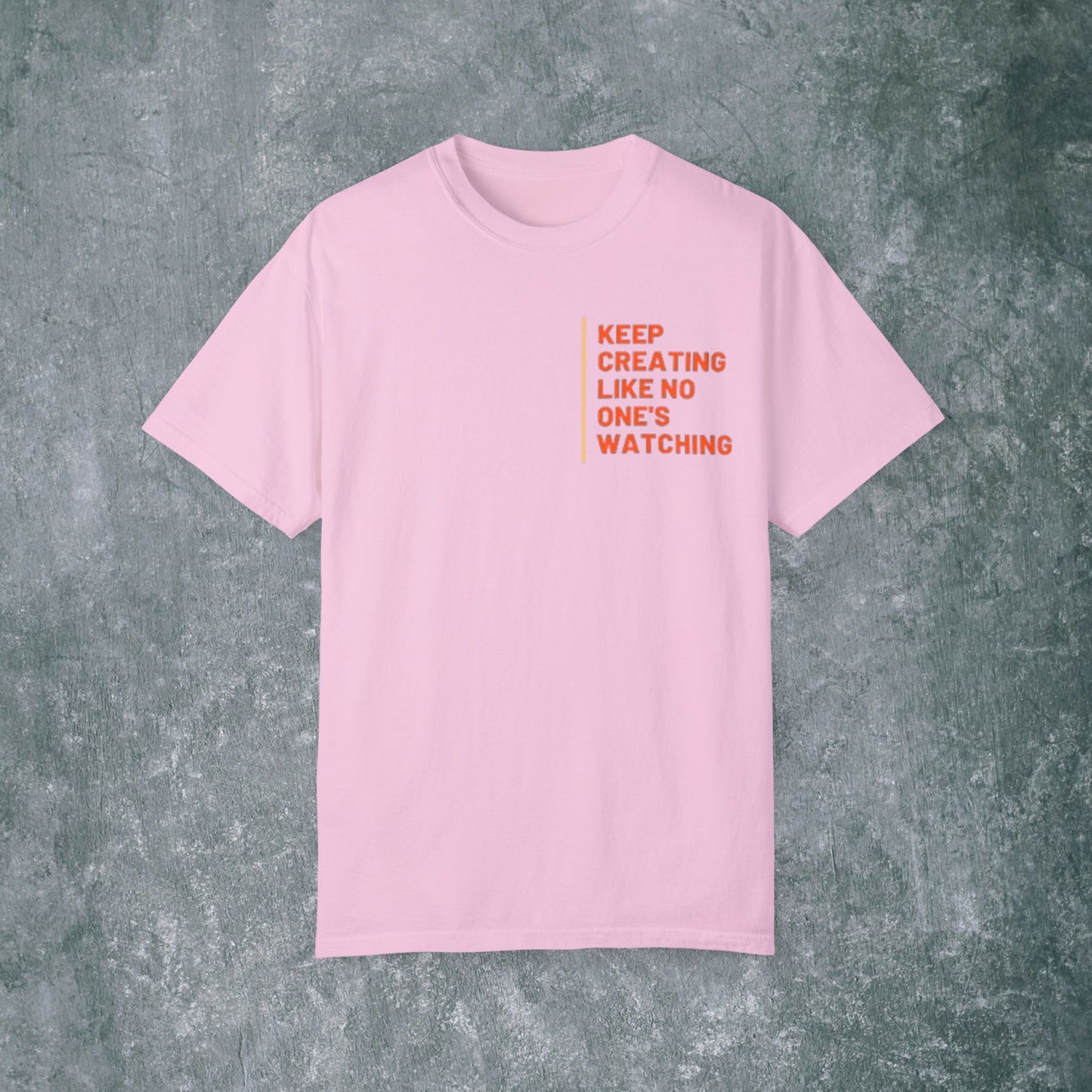 Art-Inspired Unisex Garment-Dyed T-Shirt with Back Print- 'Keep Creating Like No One's Watching'