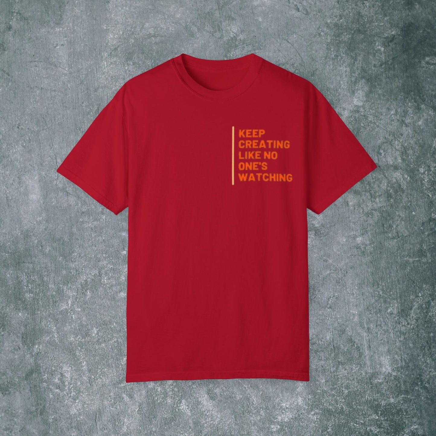 Art-Inspired Unisex Garment-Dyed T-Shirt with Back Print- 'Keep Creating Like No One's Watching'